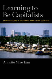 Learning to Be Capitalists: Entrepreneurs in Vietnam's Transition Economy
