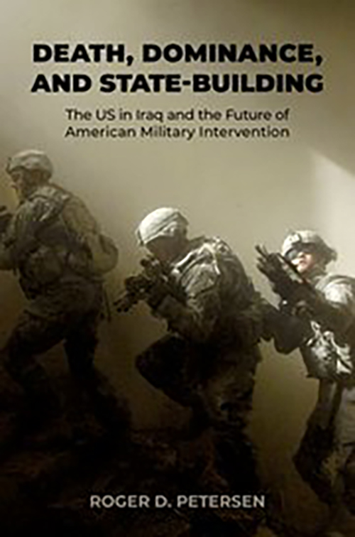 Death, Dominance, and State-Building: The US in Iraq and the Future of American Military Intervention