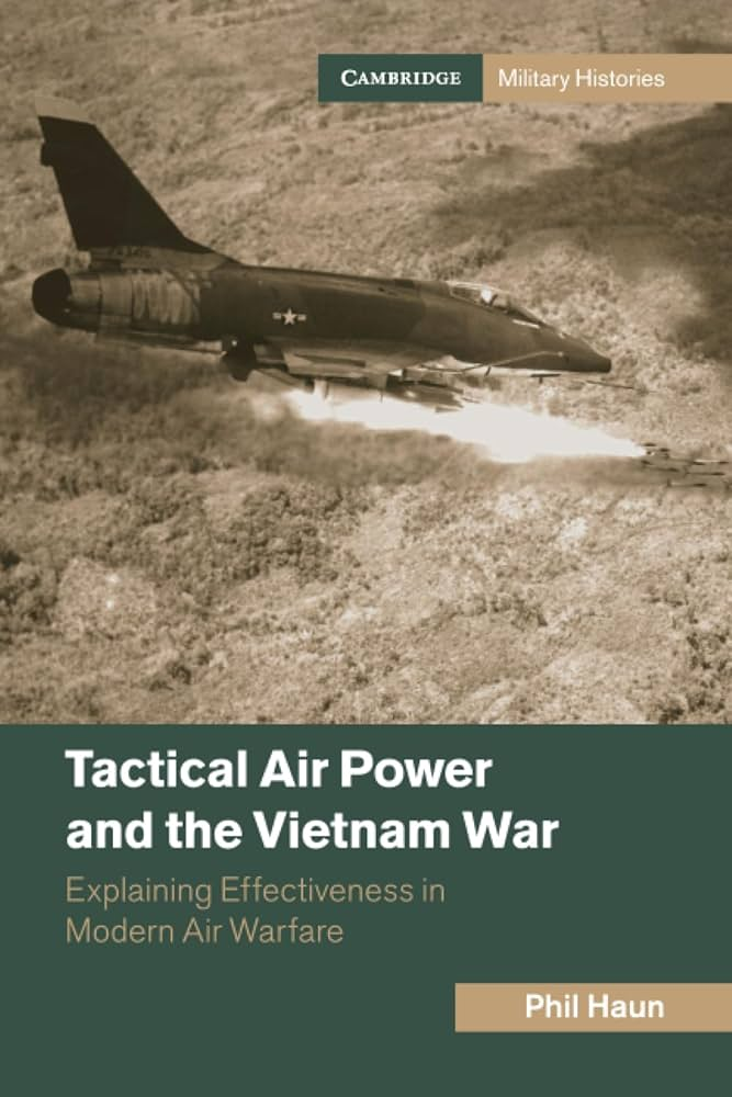 Tactical Air Power and the Vietnam War: Explaining Effectiveness in Modern Air Warfare