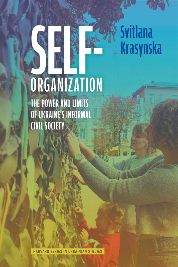 Self-Organization: The Power and Limits of Ukraine's Informal Civil Society